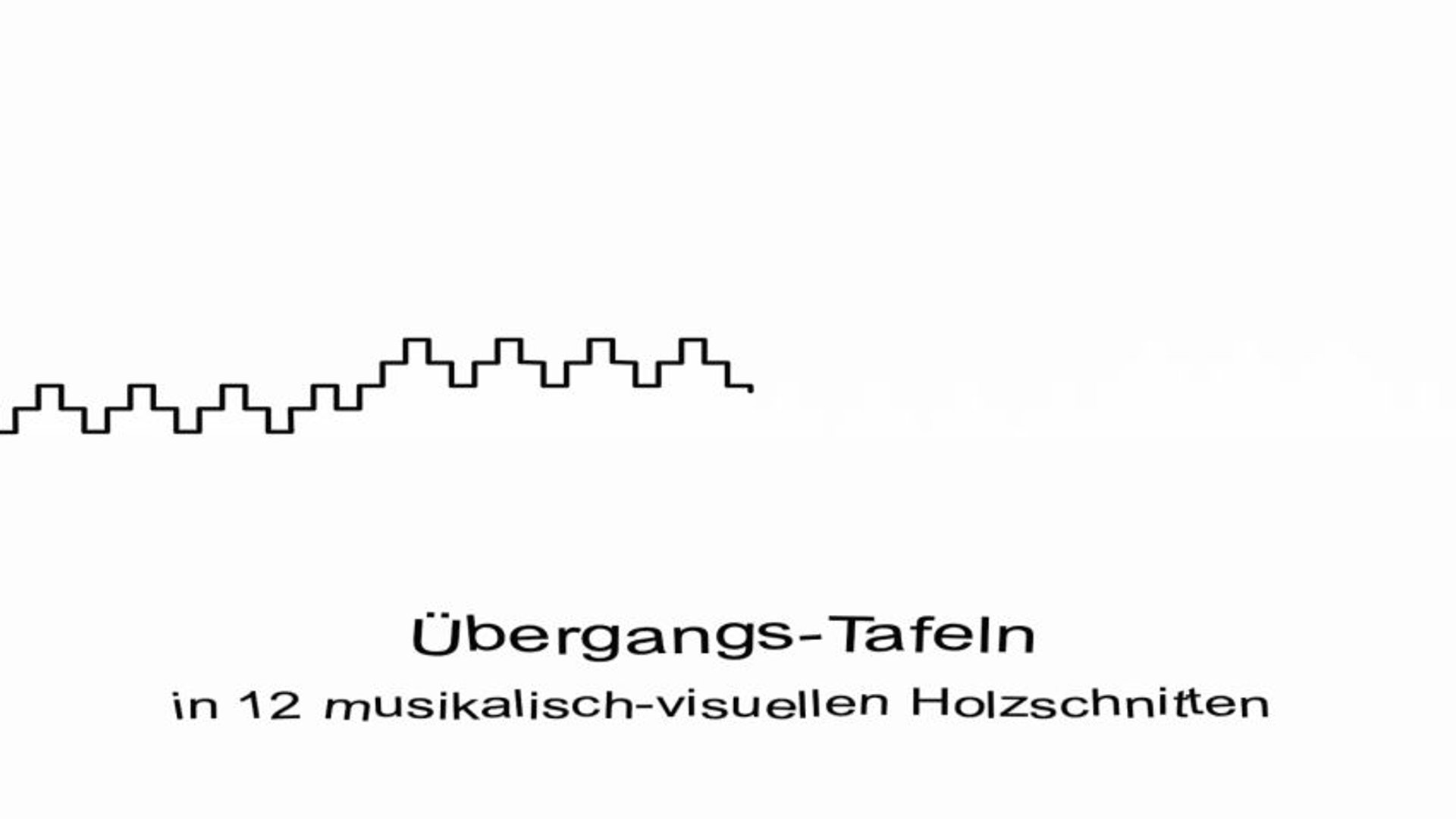 Übergangs-Tafeln in 12 musikalisch-visuellen Holzschnitten
